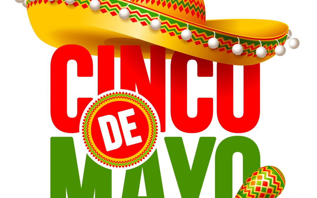 Celebrate Cinco de mayo Saturday, May 5, 2018